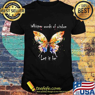 Official Butterfly Whisper Worlds Of Wisdom Let It Be Shirt