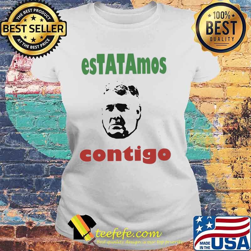Official estatamos contigo s Laides tee Official estatamos contigo s Laides tee