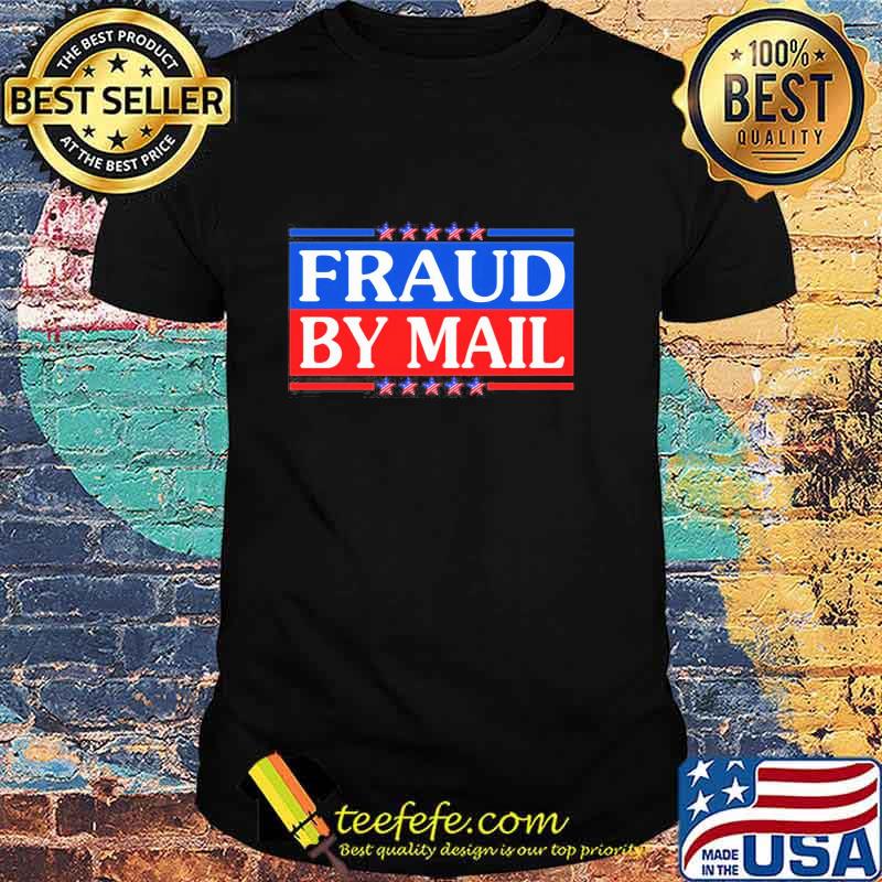 Official Fraud By Mail Fraud Election No Joe Biden President of America Pro Trump Shirt