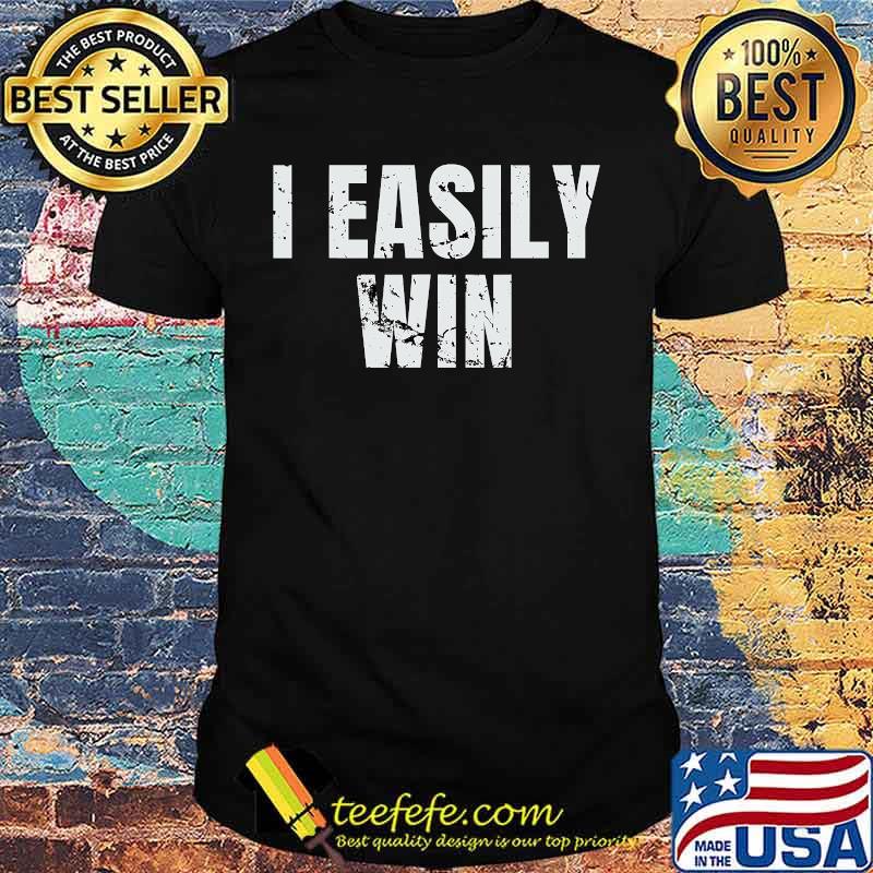 Official i easily win shirt