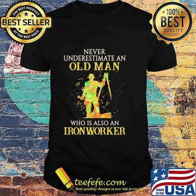 Official Never Underestimate An Old Man Who Is Also An Ironworker Shirt