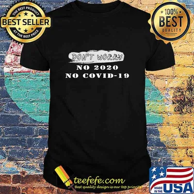 Official No 2020 No Covid-19 Don’t Worry Shirt
