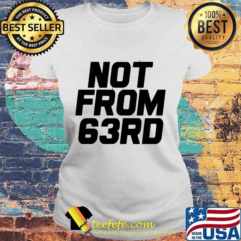 Official not from 63rd s Laides tee Official not from 63rd s Laides tee