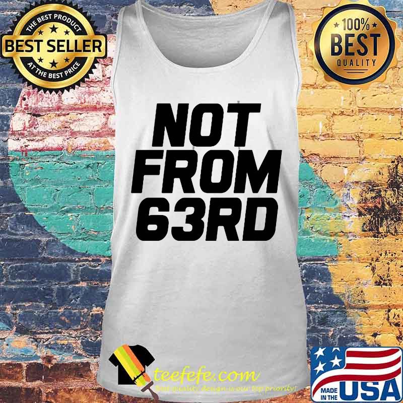 Official not from 63rd s Tank top Official not from 63rd s Tank top
