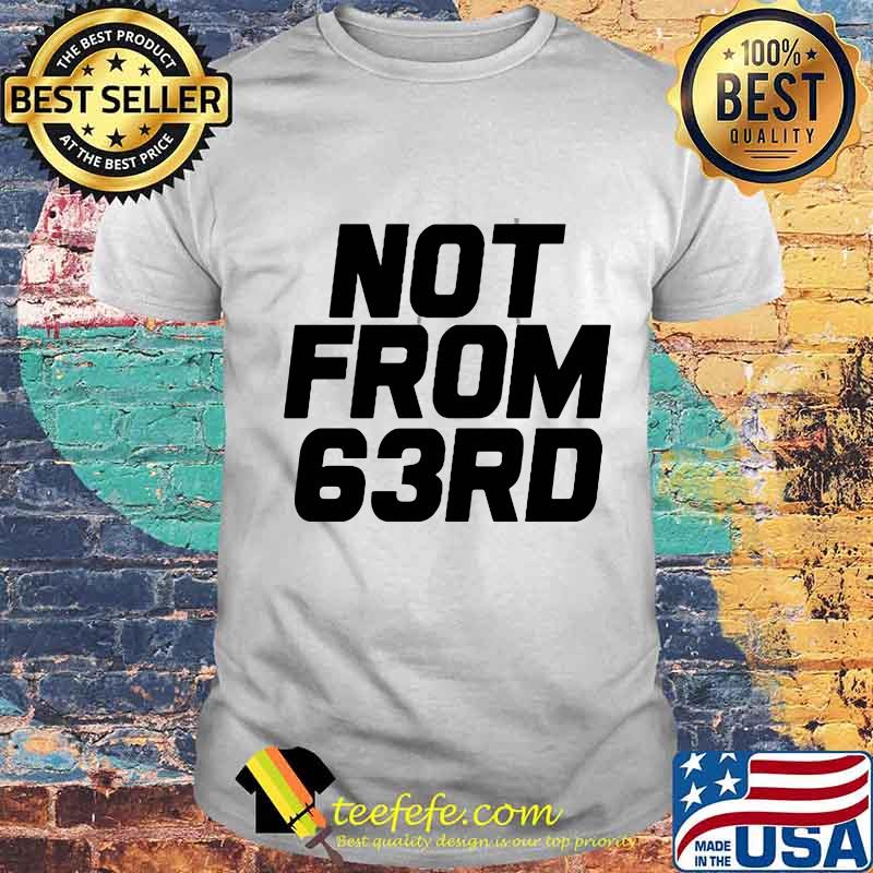 Official not from 63rd shirt Official not from 63rd shirt