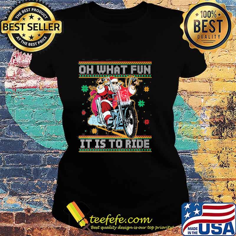 Official Oh What Fun It Is To Ride Biker Santa Motorcycle Ugly Christmas Shirt Ladies tee Official Oh What Fun It Is To Ride Biker Santa Motorcycle Ugly Christmas Shirt Ladies tee