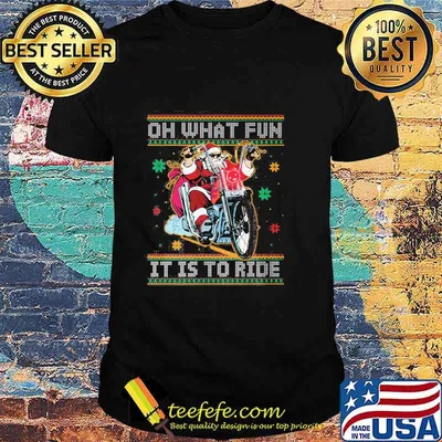 Official Oh What Fun It Is To Ride Biker Santa Motorcycle Ugly Christmas Shirt