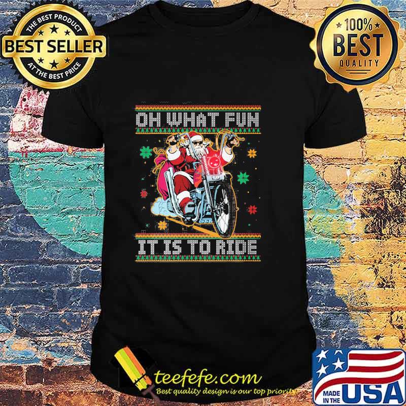 Official Oh What Fun It Is To Ride Biker Santa Motorcycle Ugly Christmas Shirt
