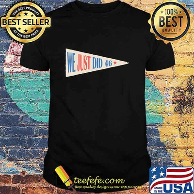 Official We Just Did 46 Shirt