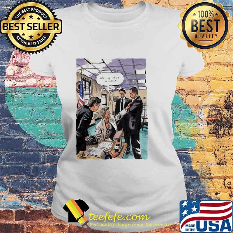 Official We Live Inside A Dream Shirt Laides tee Official We Live Inside A Dream Shirt Laides tee