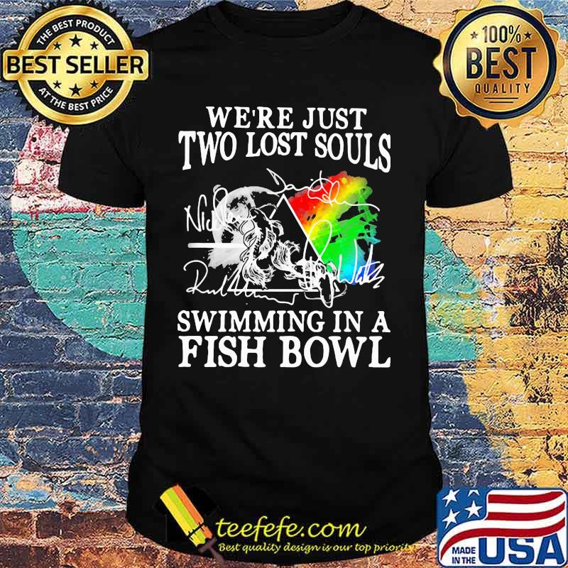 Pink floyd we're just two lost souls swimming in a fish bowl signatures shirt Pink floyd we're just two lost souls swimming in a fish bowl signatures shirt