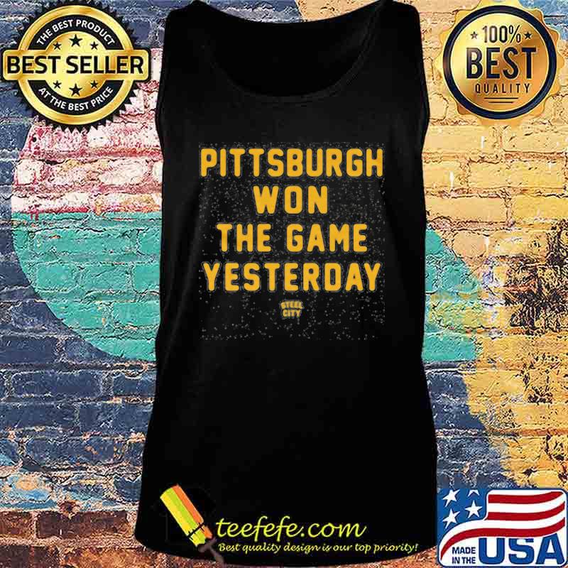 Pittsburgh steelers won the game yesterday steel city s Tank top Pittsburgh steelers won the game yesterday steel city s Tank top