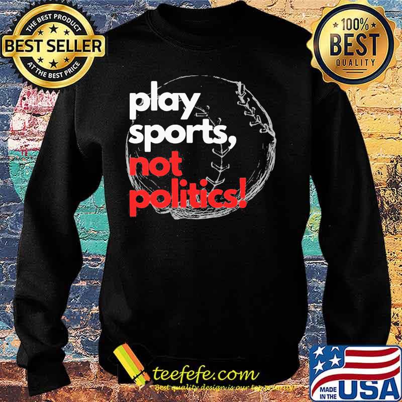 Play sports not politics baseball s Sweater Play sports not politics baseball s Sweater