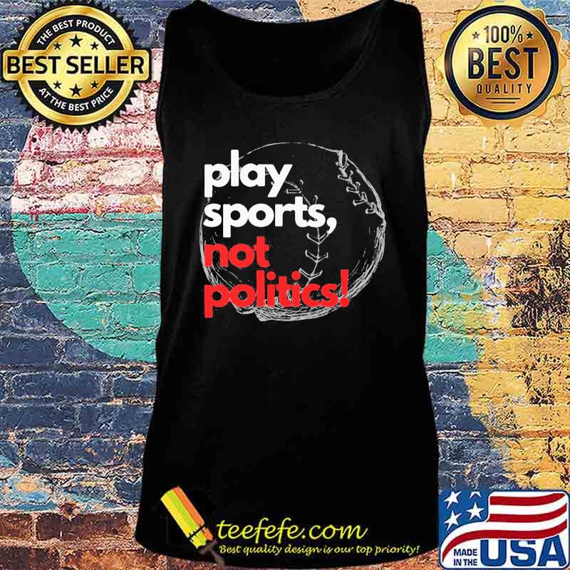 Play sports not politics baseball s Tank top Play sports not politics baseball s Tank top
