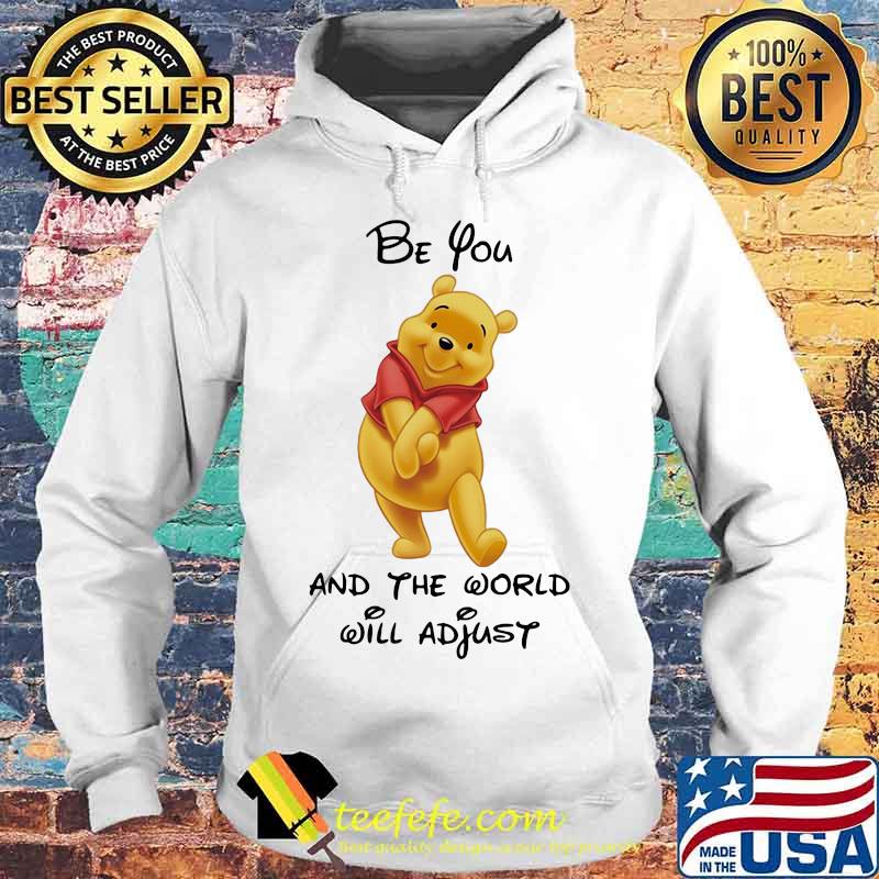 Pooh be you and the world will adjust s Hoodie Pooh be you and the world will adjust s Hoodie