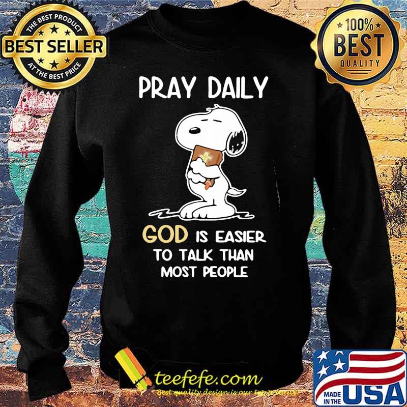 Pray Daily God Is Easier To Talk Than Most People Snoopy Shirt Sweater Pray Daily God Is Easier To Talk Than Most People Snoopy Shirt Sweater