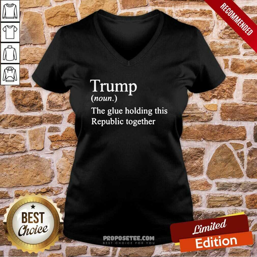 Premium Trump Noun The Glue Holding This Republic Together Shirt