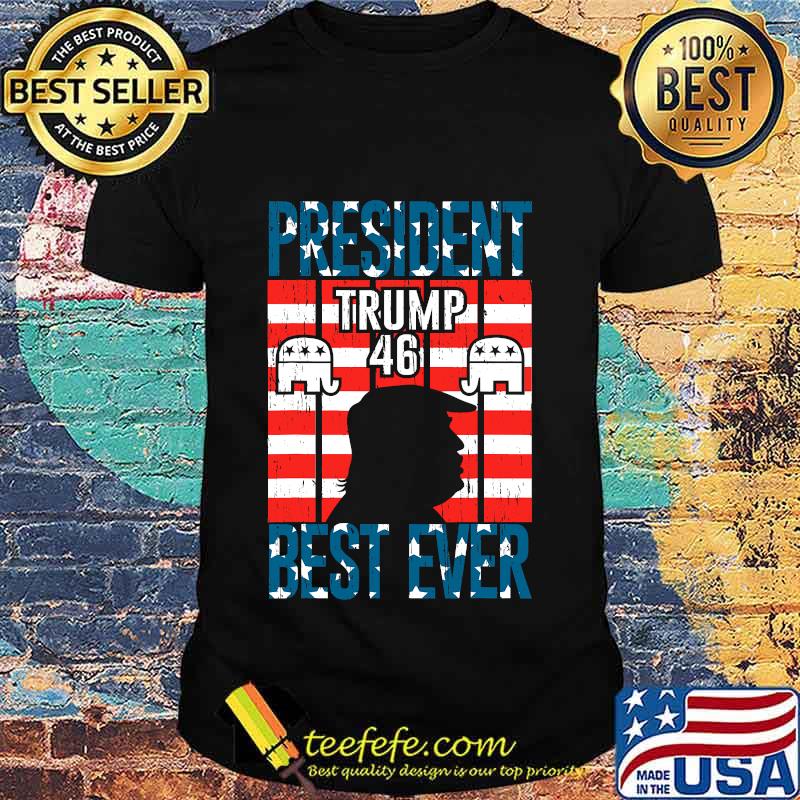 President Trump 46 Best Ever American Flag Shirt