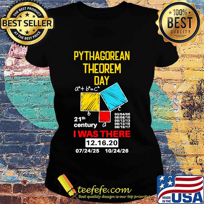 Pythagorean theorem day mathematic i was there math lover s Ladies tee Pythagorean theorem day mathematic i was there math lover s Ladies tee
