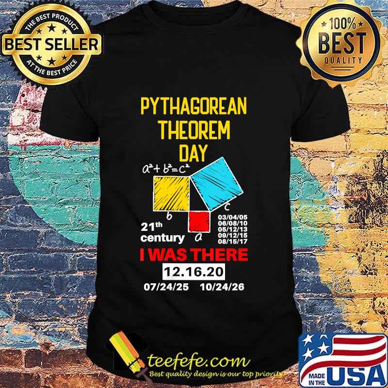 Pythagorean theorem day mathematic i was there math lover shirt Pythagorean theorem day mathematic i was there math lover shirt