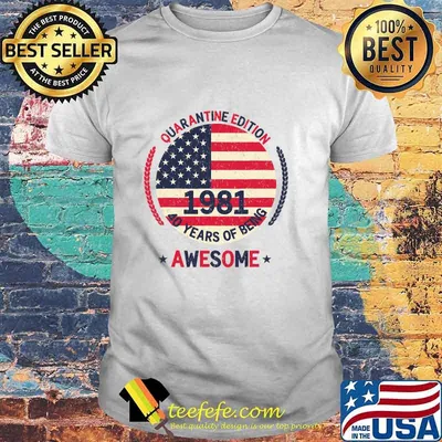 Quarantine Edition 1981 40 Years Of Being Awesome 40th Birthday 40 Years Old American Flag Shirt