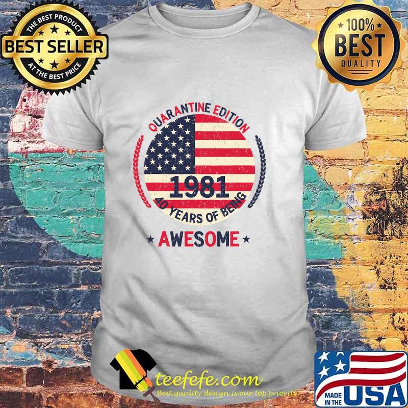 Quarantine Edition 1981 40 Years Of Being Awesome 40th Birthday 40 Years Old American Flag Shirt