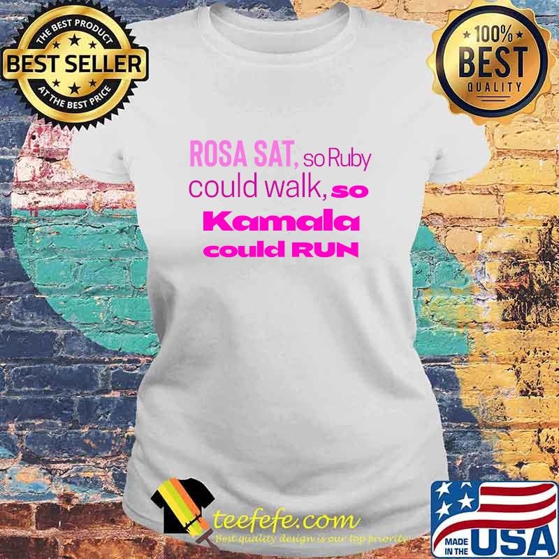 Rosa Sat So Ruby Could Walk So Kamala Could Run Shirt Laides tee Rosa Sat So Ruby Could Walk So Kamala Could Run Shirt Laides tee