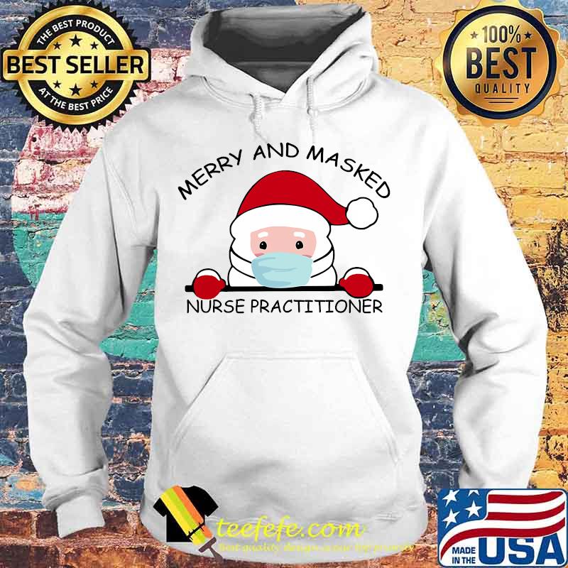 Santa Face Mask Merry And Masked Nurse Practitioner Christmas Shirt Hoodie Santa Face Mask Merry And Masked Nurse Practitioner Christmas Shirt Hoodie