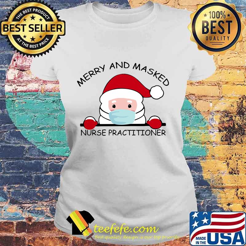 Santa Face Mask Merry And Masked Nurse Practitioner Christmas Shirt Laides tee Santa Face Mask Merry And Masked Nurse Practitioner Christmas Shirt Laides tee