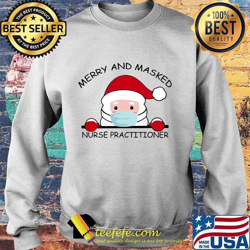 Santa Face Mask Merry And Masked Nurse Practitioner Christmas Shirt Sweater Santa Face Mask Merry And Masked Nurse Practitioner Christmas Shirt Sweater