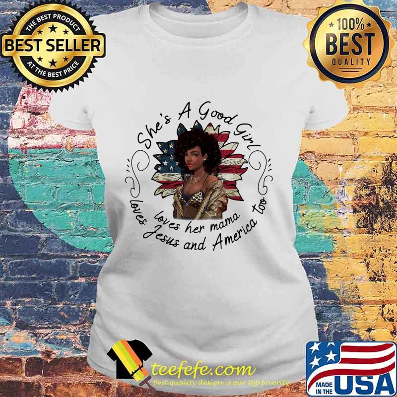 She's A Good Girl Loves Her Mama Loves America Too Flower American Flag Shirt Laides tee She's A Good Girl Loves Her Mama Loves America Too Flower American Flag Shirt Laides tee
