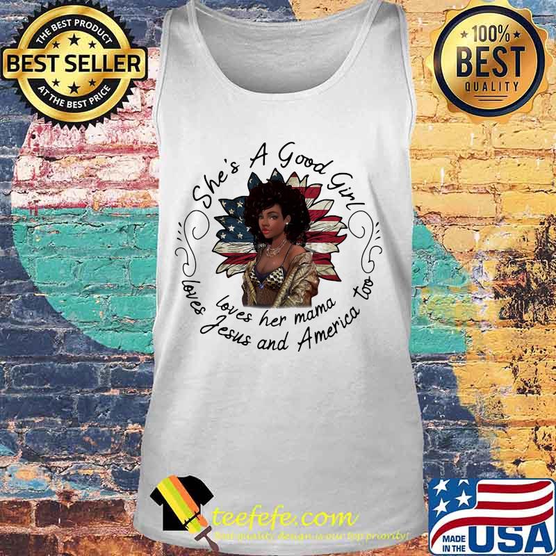 She's A Good Girl Loves Her Mama Loves America Too Flower American Flag Shirt Tank top She's A Good Girl Loves Her Mama Loves America Too Flower American Flag Shirt Tank top