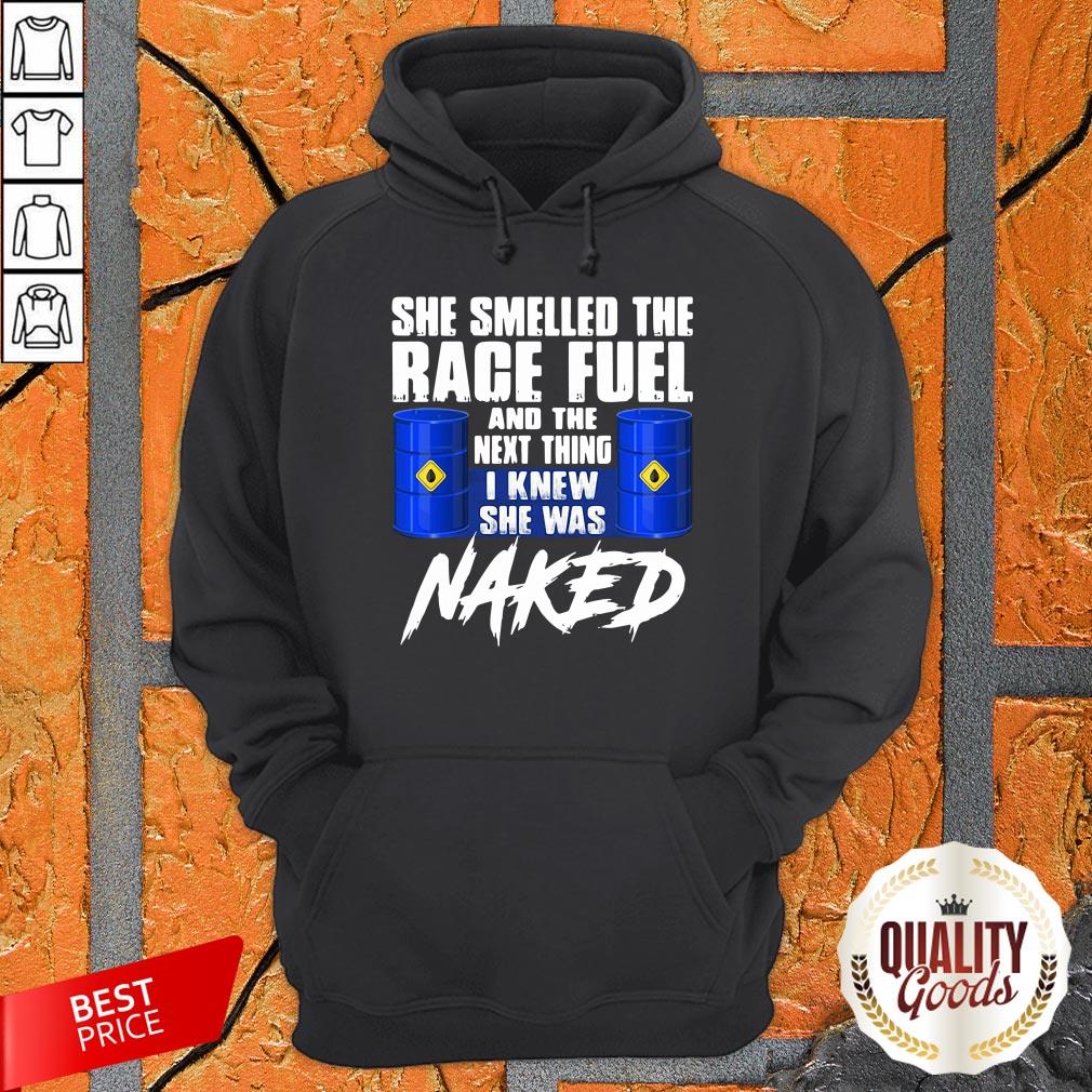 She Smelled The Race Fuel And The Next Thing I Knew She Was Naked Shirt