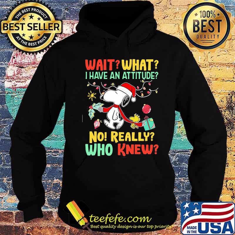 Snoopy wait what i have an attitude no really who knew christmas s Hoodie Snoopy wait what i have an attitude no really who knew christmas s Hoodie