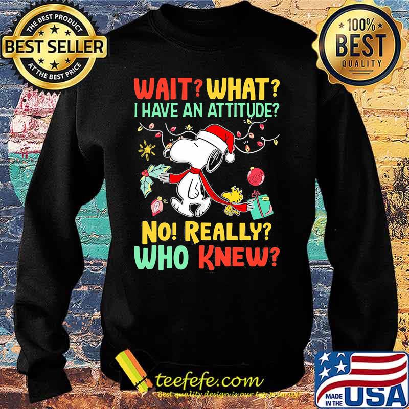 Snoopy wait what i have an attitude no really who knew christmas s Sweater Snoopy wait what i have an attitude no really who knew christmas s Sweater