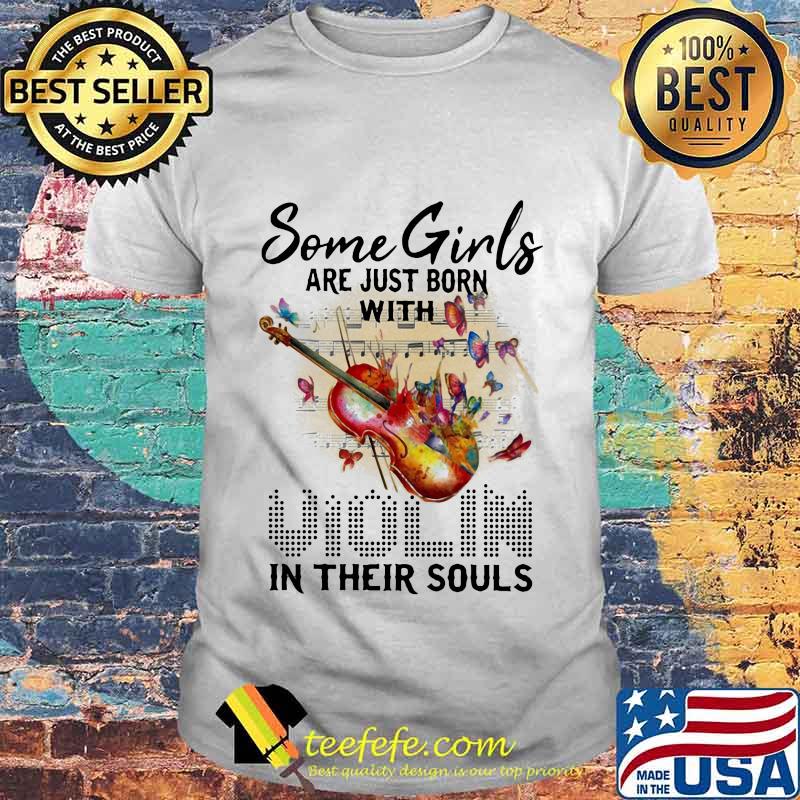 Some Girls Are Just Born With Violin In Their Souls Music Shirt