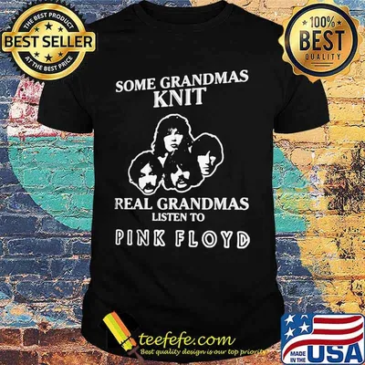 Some grandmas knit real grandmas listen to pink floyd shirt