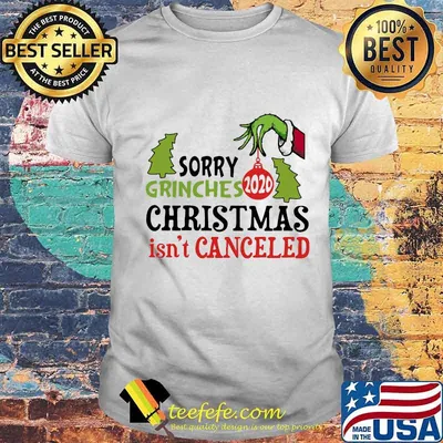 Sorry grinches christmas isn't canceled 2020 shirt