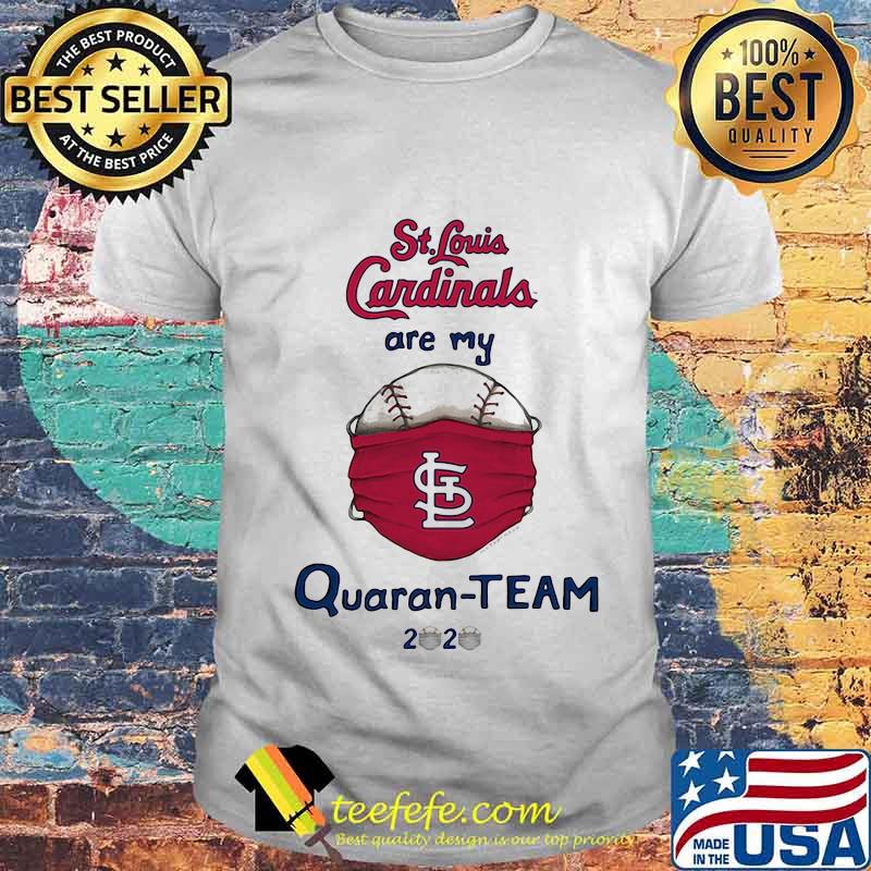 St louis cardinals are my quaran-team 2020 shirt