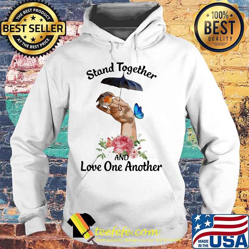 Stand Together And Love One Another Umbrella Bird Butterfly Flower Shirt Hoodie Stand Together And Love One Another Umbrella Bird Butterfly Flower Shirt Hoodie