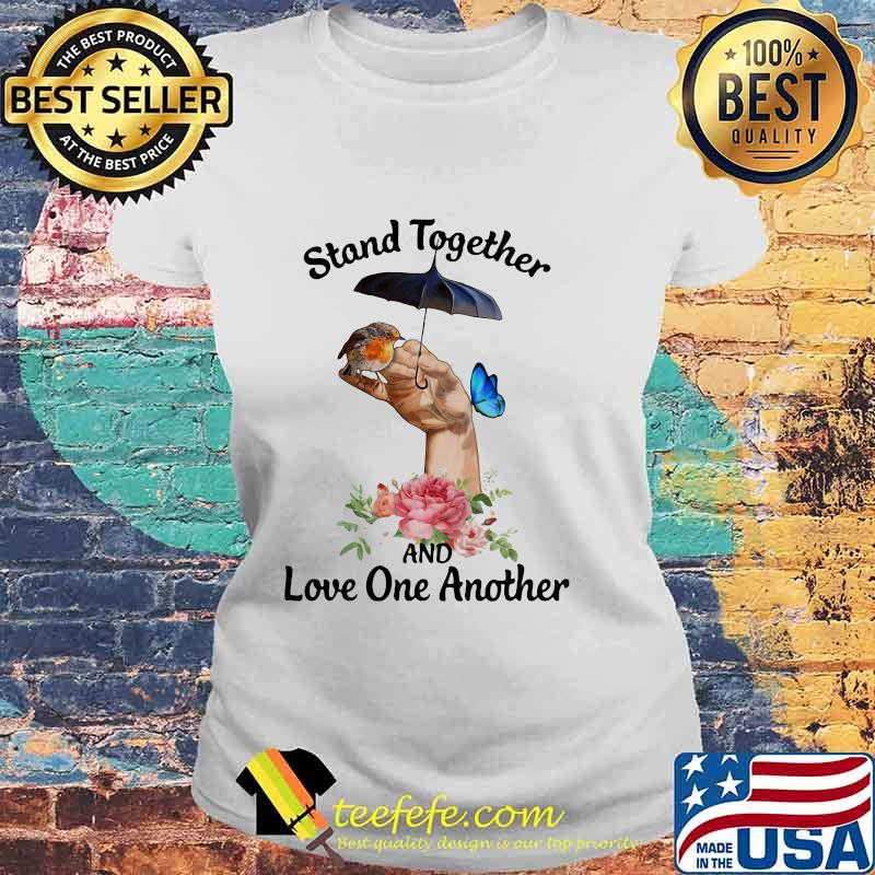Stand Together And Love One Another Umbrella Bird Butterfly Flower Shirt Laides tee Stand Together And Love One Another Umbrella Bird Butterfly Flower Shirt Laides tee