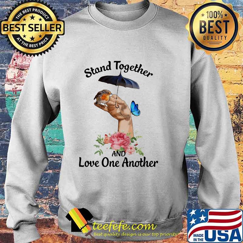 Stand Together And Love One Another Umbrella Bird Butterfly Flower Shirt Sweater Stand Together And Love One Another Umbrella Bird Butterfly Flower Shirt Sweater