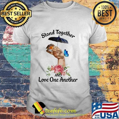 Stand Together And Love One Another Umbrella Bird Butterfly Flower Shirt