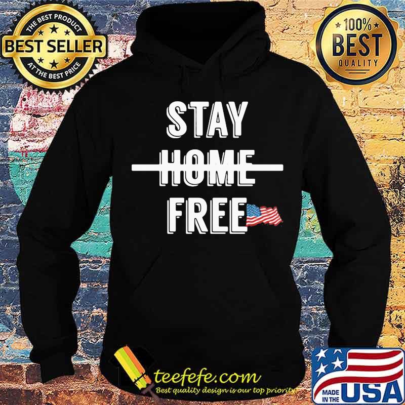 Stay Home Free Flag Us Shirt Hoodie Stay Home Free Flag Us Shirt Hoodie