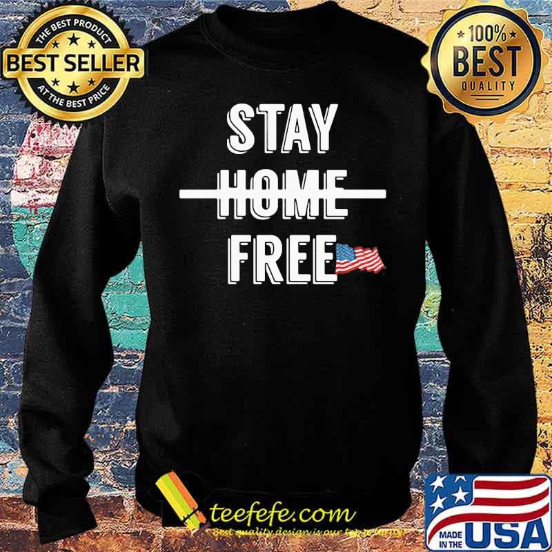 Stay Home Free Flag Us Shirt Sweater Stay Home Free Flag Us Shirt Sweater