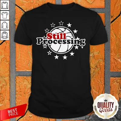 Still Processing Philadelphia Basketball Shirt