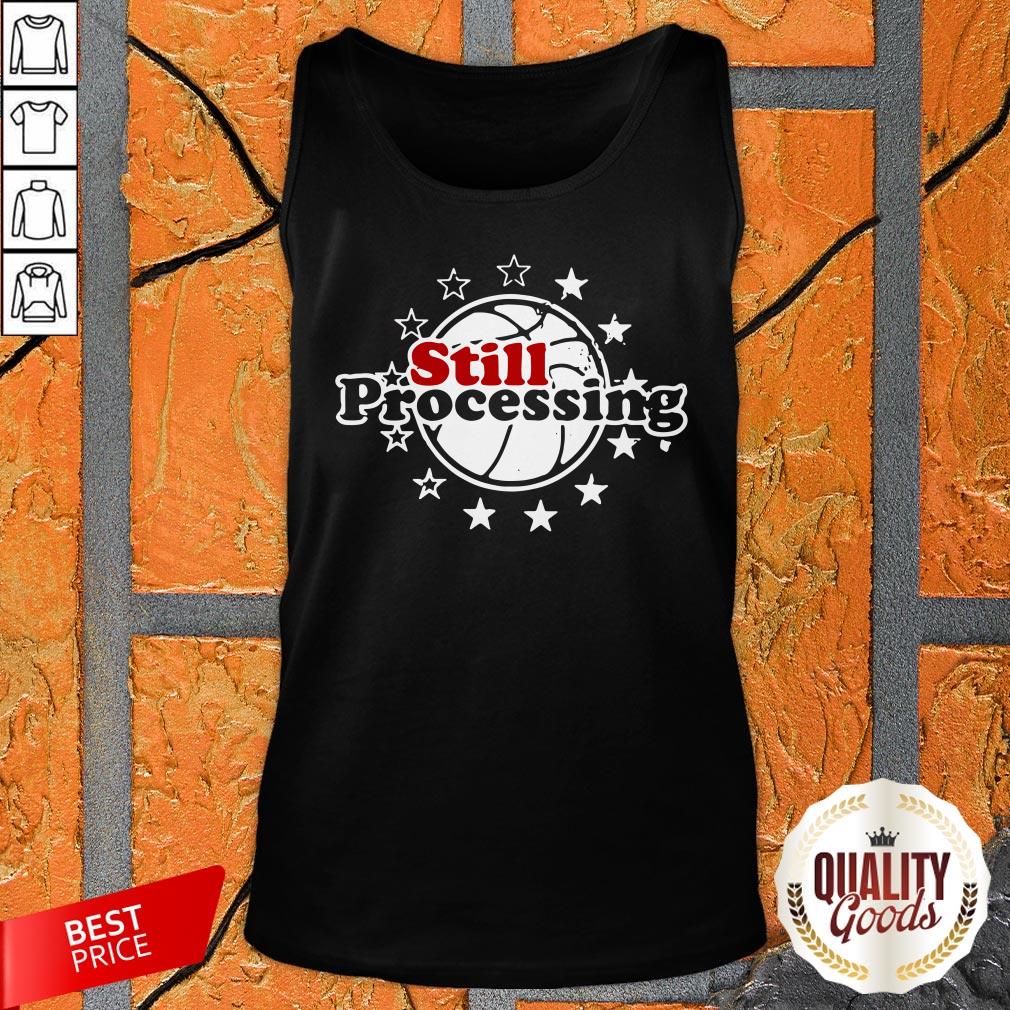 Still Processing Philadelphia Basketball Shirt