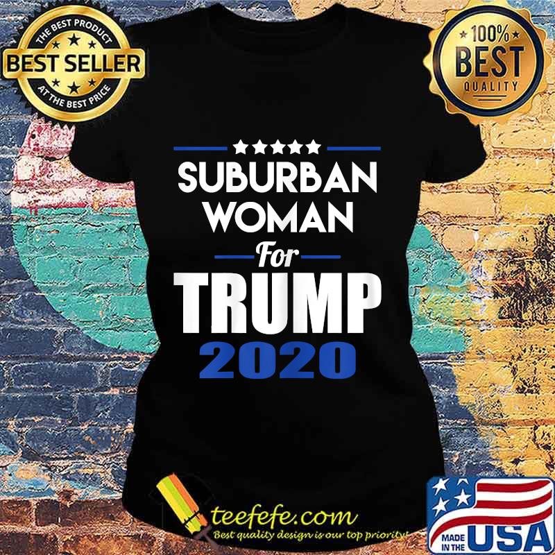 Suburban Woman For Trump 2020 Shirt Ladies tee Suburban Woman For Trump 2020 Shirt Ladies tee
