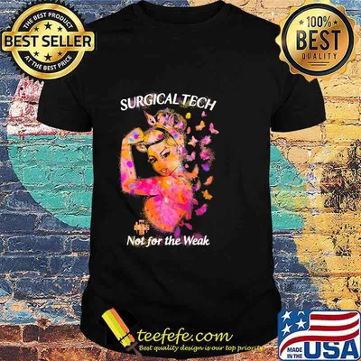 Surgical Tech Not For The Weak Butterfly Nurse Strong Woman Shirt
