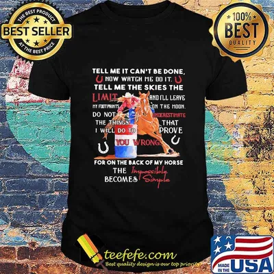 Tell Me It Can’t Be Done Tell Me The Skies The For On The Back Of My Horse The Impssoble Becomes Simple Cowboy Shirt
